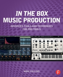 Image for In the box music production  : advanced tools and techniques for Pro Tools
