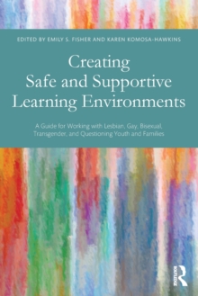 Image for Creating safe and supportive learning environments  : a guide for working with lesbian, gay, bisexual, transgender, and questioning youth, and families