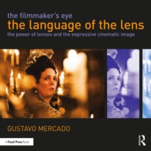 The Filmmaker’s Eye: The Language of the Lens: The Power of Lenses and the Expressive Cinematic Image