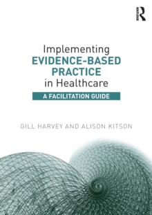 Implementing Evidence-Based Practice in Healthcare: A Facilitation Guide