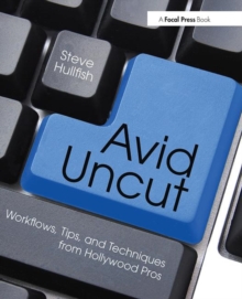 Image for Avid uncut  : workflows, tips, and techniques from Hollywood pros