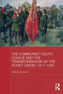 Image for The Communist Youth League and the Transformation of the Soviet Union, 1917-1932