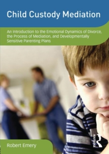 Image for Child Custody Mediation : An Introduction to the Emotional Dynamics of Divorce, the Process of Mediation, and Developmentally Sensitive Parenting Plans