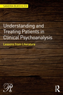 Image for Understanding and treating patients in clinical psychoanalysis  : lessons from literature