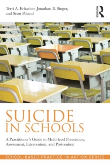 Image for Suicide in schools  : a practitioner's guide to multi-level prevention, assessment, intervention, and postvention