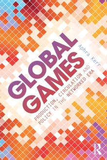 Global Games: Production, Circulation and Policy in the Networked Era