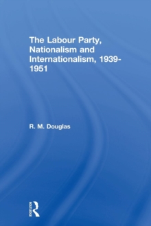 Image for The Labour Party, Nationalism and Internationalism, 1939-1951
