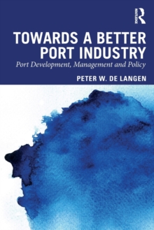 Towards a Better Port Industry: Port Development, Management and Policy