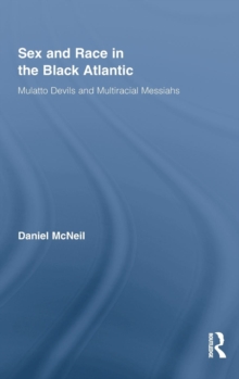 Image for Sex and race in the black Atlantic  : mulatto devils and multiracial messiahs