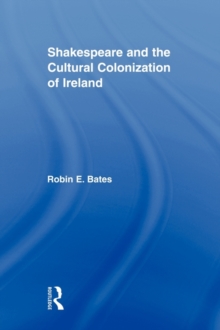 Shakespeare and the Cultural Colonization of Ireland