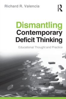 Dismantling Contemporary Deficit Thinking: Educational Thought and Practice