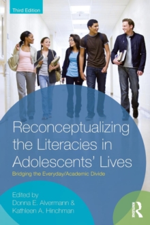 Image for Reconceptualizing the literacies in adolescent's lives  : bridging the everyday, academic divide