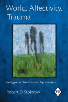World, Affectivity, Trauma: Heidegger and Post-Cartesian Psychoanalysis