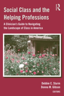 Image for Social class and the helping professions  : a clinician's guide to navigating the landscape of class in America