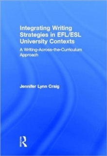 Image for Integrating writing strategies in EFL/ESL university contexts  : a writing-across-the-curriculum approach