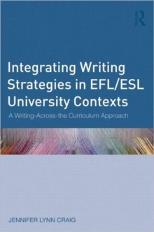 Image for Integrating writing strategies in EFL/ESL university contexts  : a writing-across-the-curriculum approach