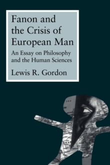 Fanon and the Crisis of European Man: An Essay on Philosophy and the Human Sciences