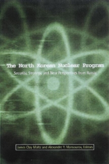 Image for The North Korean nuclear program  : security, strategy, and new perspectives from Russia