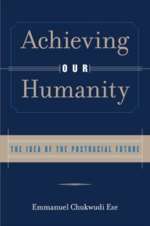 Image for Achieving our humanity  : the idea of a postracial future