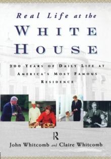 Image for Real life at the White House  : two hundred years of daily life at America's most famous residence