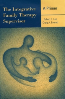 Image for The Integrative Family Therapy Supervisor: A Primer