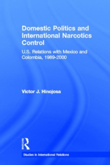 Image for Domestic politics and international narcotics control  : U.S. relations with Mexico and Columbia, 1989-2000