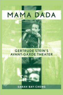 Image for Mama Dada  : Gertrude Stein's avant-garde theater