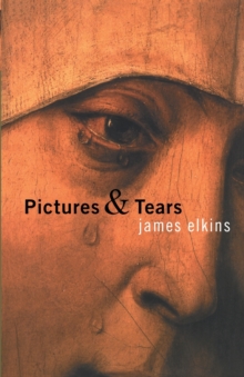 Pictures and Tears: A History of People Who Have Cried in Front of Paintings