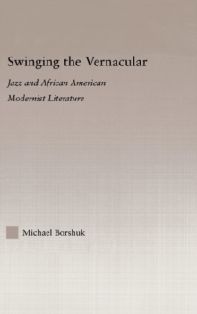 Image for Swinging the vernacular  : jazz and African American modernist literature