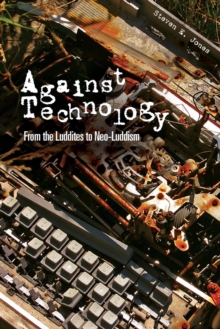 Image for Against technology  : from Luddites to Neo-Luddism