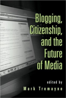 Blogging, Citizenship, and the Future of Media