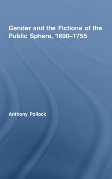 Gender and the Fictions of the Public Sphere, 1690-1755