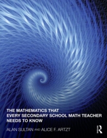 Image for The Mathematics That Every Secondary School Math Teacher Needs to Know