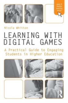 Image for Learning with digital games  : a practical guide to engaging students in higher education