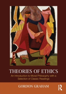 Theories of Ethics: An Introduction to Moral Philosophy with a Selection of Classic Readings