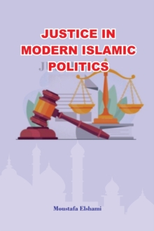 Image for Justice in Modern Islamic Politics