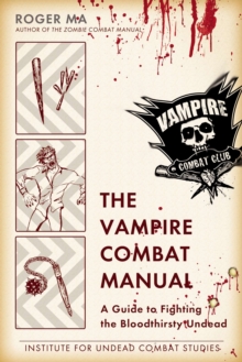 Image for The Vampire Combat Manual : A Guide to Fighting the Bloodthirsty Undead