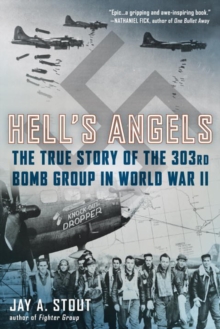 Hell’s Angels: The True Story of the 303rd Bomb Group in World War II