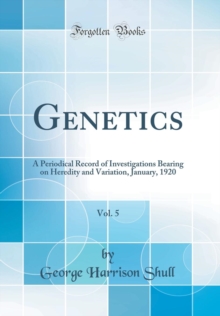 Image for Genetics, Vol. 5: A Periodical Record of Investigations Bearing on Heredity and Variation, January, 1920 (Classic Reprint)