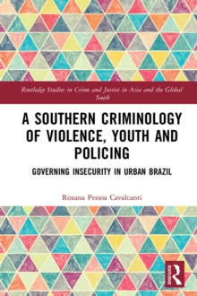 Image for A southern criminology of violence, youth and policing: governing insecurity in urban Brazil