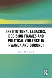 Image for Institutional legacies, decision frames and political violence in Rwanda and Burundi