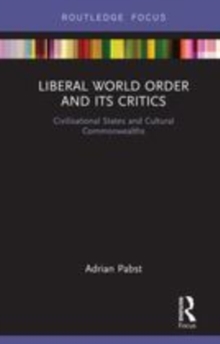 Image for Liberal world order and its critics  : civilisational states and cultural commonwealths