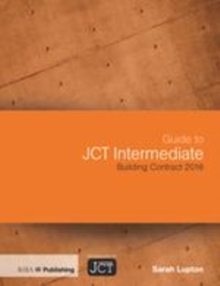Image for Guide to JCT intermediate building contract 2016  : JCT intermediate building contract (IC), JCT intermediate building contract with contractor's design (ICD)