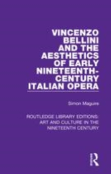 Image for Vincenzo Bellini and the aesthetics of early nineteenth-century Italian opera