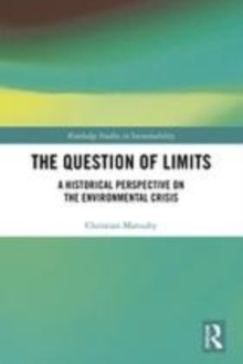 Image for The question of limits  : a historical perspective on the environmental crisis