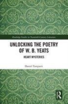 Image for Unlocking the poetry of W.B. Yeats  : heart mysteries