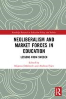 Image for Neoliberalism and market forces in education  : lessons from Sweden