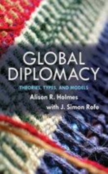 Image for Global diplomacy: theories, types, and models