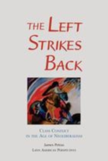 Image for The left strikes back  : class conflict in Latin America in the age of neoliberalism
