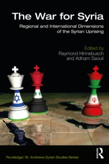 Image for The War for Syria: Regional and International Dimensions of the Syrian Uprising